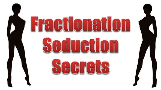 Fractionation seduction technique